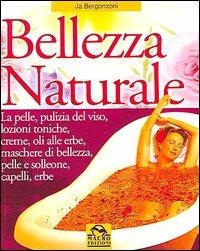 Bellezza naturale - Ja Bergonzoni - Libro Macro Edizioni 2009, La biblioteca del benessere | Libraccio.it