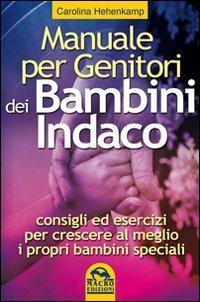 Manuale per genitori dei bambini indaco. Consigli ed esercizi per crescere al meglio i propri bambini speciali - Carolina Henkamp - Libro Macro Edizioni 2005, Nuova saggezza | Libraccio.it