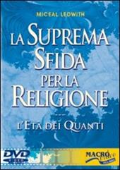 La suprema sfida per la religione. L'età dei quanti. Con DVD