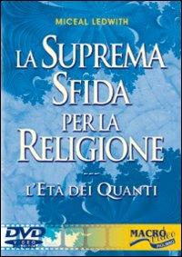 La suprema sfida per la religione. L'età dei quanti. Con DVD - Miceal Ledwith - Libro Macro Edizioni 2009, Macrovideo | Libraccio.it