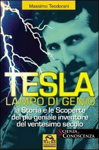 Tesla, lampo di genio. La storia e le scoperte del più geniale inventore del XX secolo - Massimo Teodorani - Libro Gruppo Editoriale Macro 2014, Scienza e conoscenza | Libraccio.it