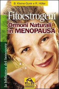 Fitoestrogeni. Ormoni naturali in menopausa - Bernd Kleine Gunk, Rebekka Hofer - Libro Macro Edizioni 2009, La biblioteca del benessere | Libraccio.it