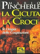 La cicuta e la croce. Le origini delle cospirazioni