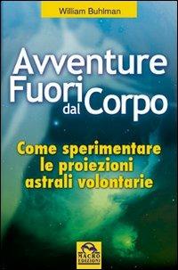 Avventure fuori dal corpo - William Buhlman - Libro Macro Edizioni 2009, Sesto senso | Libraccio.it