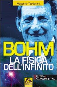 Bohm. La fisica dell'infinito - Massimo Teodorani - Libro Macro Edizioni 2009, Scienza e conoscenza | Libraccio.it