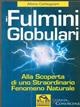 Fulmini globulari. Alla scoperta di uno straordinario fenomeno naturale - Albino Carbognani - Libro Macro Edizioni 2009, Scienza e conoscenza | Libraccio.it