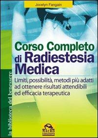 Corso completo di radiestesia medica. Limiti, possibilità, metodi più adatti ad ottenere risultati attendibili ed efficacia terapeutica - Jocelyn Fangain - Libro Gruppo Editoriale Macro 2009, La biblioteca del benessere | Libraccio.it