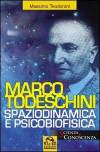 Marco Todeschini. Spaziodinamica e psicofisica - Massimo Teodorani - Libro Gruppo Editoriale Macro 2009, Scienza e conoscenza | Libraccio.it