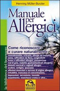 Manuale per allergici. Come riconoscere e curare naturalmente: neurodermatite; orticaria; allergie da contatto, asma, raffreddore da fieno - Henning Müller-Burzler - Libro Macro Edizioni 2009, La biblioteca del benessere | Libraccio.it