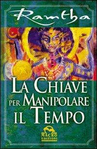 La chiave per manipolare il tempo - Ramtha - Libro Gruppo Editoriale Macro 2009, Ramtha | Libraccio.it
