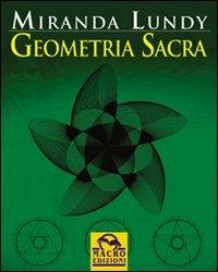 Geometria sacra - Miranda Lundy - Libro Gruppo Editoriale Macro 2009, Antiche conoscenze | Libraccio.it