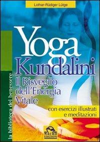 Yoga kundalini. Il risveglio dell'energia vitale - Lothar-Rüdiger Lütge - Libro Macro Edizioni 2009, La biblioteca del benessere | Libraccio.it