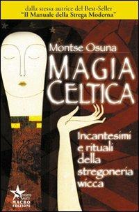 Magia celtica - Montse Osuna - Libro Gruppo Editoriale Macro 2009, Sentiero magico | Libraccio.it
