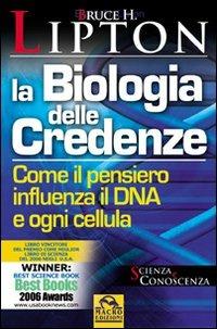 La biologia delle credenze. Come il pensiero influenza il DNA e ogni cellula - Bruce H. Lipton - Libro Macro Edizioni 2009 | Libraccio.it