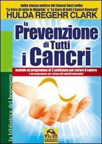 La prevenzione di tutti i cancri - Hulda Regehr Clark - Libro Macro Edizioni 2009, La biblioteca del benessere | Libraccio.it