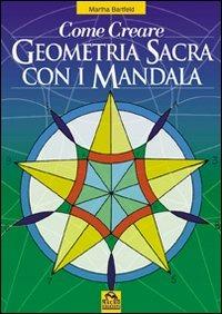 Come creare geometria sacra con i mandala - Martha Bartfeld - Libro Macro Edizioni 2009, Mandala | Libraccio.it