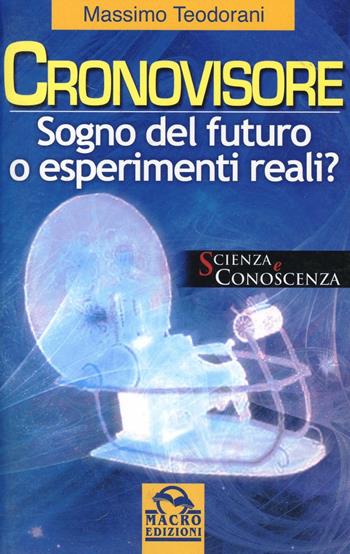 Il cronovisore. Sogno del futuro o esperimenti reali? - Massimo Teodorani - Libro Macro Edizioni 2009, Scienza e conoscenza | Libraccio.it