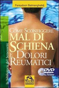 Come sconfiggere mal di schiena e dolori reumatici. Con DVD - Fereydoon Batmanghelidj - Libro Gruppo Editoriale Macro 2009, La biblioteca del benessere | Libraccio.it