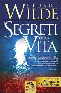 I segreti della vita - Stuart Wilde - Libro Macro Edizioni 2009, Nuova saggezza | Libraccio.it
