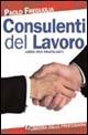 Consulenti del lavoro. Libro per praticanti - Paolo Freguglia - Libro Gruppo Editoriale Macro 2009 | Libraccio.it