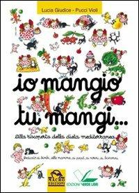Io mangio tu mangi. Alla riscoperta della dieta mediterranea - Lucia Giudici, Pucci Violi - Libro Macro Edizioni 2009, Salute e alimentazione | Libraccio.it