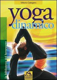 Yoga dinamico - Vittorio Calogero - Libro Macro Edizioni 2009, La biblioteca del benessere | Libraccio.it
