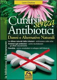 Curarsi senza antibiotici - Leon Chaitow - Libro Macro Edizioni 2009, La biblioteca del benessere | Libraccio.it