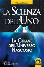 La scienza dell'uno. La chiave dell'universo nascosto