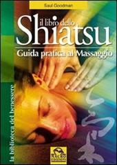 Il libro dello shiatsu. Guida pratica al massaggio. Ediz. illustrata