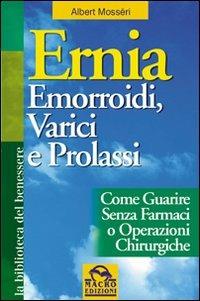 Ernia, emorroidi, varici e prolassi - Albert Mosséri - Libro Macro Edizioni 2009, La biblioteca del benessere | Libraccio.it