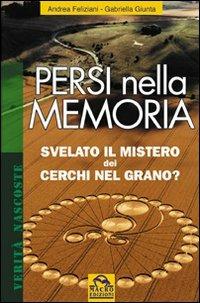 Persi nella memoria. Svelato il mistero dei cerchi nel grano? Ediz. illustrata - Andrea Feliziani, Gabriella Giunta - Libro Gruppo Editoriale Macro 2009, Verità nascoste | Libraccio.it