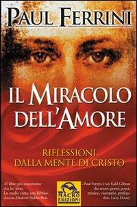 Il miracolo dell'amore - Paul Ferrini - Libro Macro Edizioni 2009, Nuova saggezza | Libraccio.it