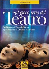 Il gioco serio del teatro - Walter Orioli - Libro Macro Edizioni 2009, La biblioteca del benessere | Libraccio.it