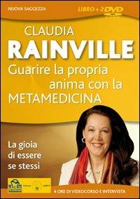 Guarire la propria anima con la metamedicina. La gioia di essere se stessi. 2 DVD - Claudia Rainville - Libro Macrovideo 2009, Nuova saggezza | Libraccio.it