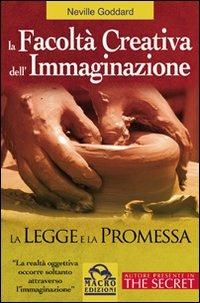 La facoltà creativa dell'immaginazione, la legge e la promessa - Neville - Libro Gruppo Editoriale Macro 2009, Nuova saggezza | Libraccio.it