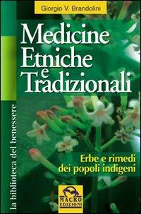 Medicine etniche e tradizionali. Erbe e rimedi dei popoli indigeni - Giorgio V. Brandolini - Libro Gruppo Editoriale Macro 2009, La biblioteca del benessere | Libraccio.it