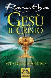 Gesù il Cristo. Vita di un maestro - Ramtha - Libro Macro Edizioni 2009, Ramtha | Libraccio.it