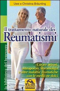 Il trattamento naturale dei reumatismi. Curare artrosi, osteoporosi, fibromialgia e altre malattie reumatiche con le medicine dolci - Uwe Bräunling, Christina Bräuling - Libro Gruppo Editoriale Macro 2009, La biblioteca del benessere | Libraccio.it