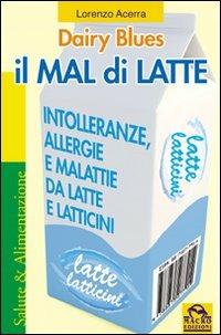 Il mal di latte. Intolleranze, allergie e malattie da latte e latticini - Lorenzo Acerra - Libro Gruppo Editoriale Macro 2013, Salute e alimentazione | Libraccio.it
