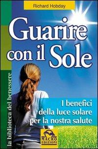 Guarire con il sole - Richard Hobday - Libro Macro Edizioni 2009, La biblioteca del benessere | Libraccio.it
