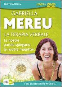 La terapia verbale. Le nostre parole spiegano le nostre malattie. 3 ore di videocorso e intervista. DVD. Con libro - Gabriella Mereu - Libro Gruppo Editoriale Macro 2009, Macrovideo | Libraccio.it
