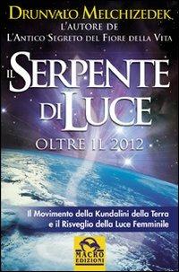 Serpente di luce. Oltre il 2012 - Drunvalo Melchizedek - Libro Macro Edizioni 2009, Antiche conoscenze | Libraccio.it