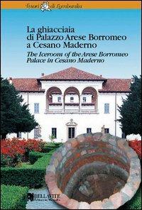 La ghiacciaia di palazzo Arese Borromeo a Cesano Maderno. Ediz. italiana e inglese - Domenico Flavio Ronzoni - Libro Bellavite Editore 2006, Tesori di Lombardia | Libraccio.it