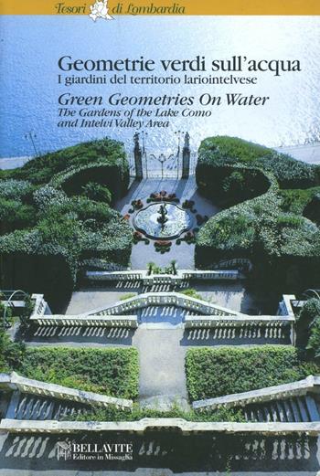 Geometrie verdi sull'acqua. I giardini del territorio lariointelvese. Ediz. illustrata - Paolo Cottini, Luisella Monti - Libro Bellavite Editore 2007, Tesori di Lombardia | Libraccio.it