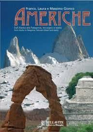 Americhe dall'Alaska alla Patagonia. Ediz. illustrata - Franco Gionco, Laura Gionco, Massimo Gionco - Libro Bellavite Editore 2007, Vivere il territorio | Libraccio.it