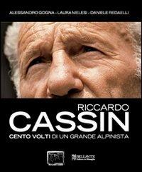 Riccardo Cassin. Cento volti di un grande alpinista  - Libro Bellavite Editore 2008 | Libraccio.it