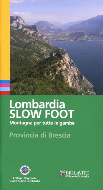 Lombardia slow foot. Montagna per tutte le gambe. Provincia di Brescia - Giuseppe Miotti - Libro Bellavite Editore 2009, Vivere il territorio | Libraccio.it
