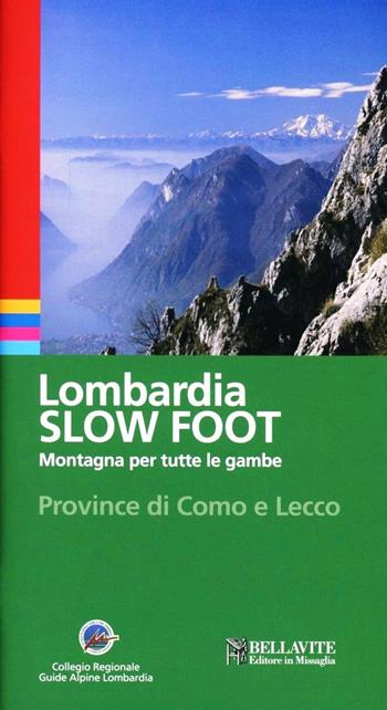 Lombardia slow foot. Montagna per tutte le gambe. Provincia di Como e Lecco - Giuseppe Miotti - Libro Bellavite Editore 2009, Vivere il territorio | Libraccio.it