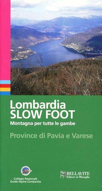 Lombardia slow foot. Montagna per tutte le gambe. Provincia di Pavia e Varese - Giuseppe Miotti - Libro Bellavite Editore 2009, Vivere il territorio | Libraccio.it