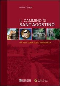 Il cammino di sant' Agostino. Un pellegrinaggio in Brianza - Renato Ornaghi - Libro Bellavite Editore 2009, Vivere il territorio | Libraccio.it